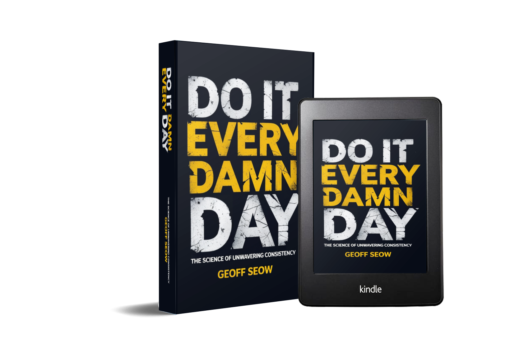 Do It Every Damn Day: The Science Of Unwavering Consistency Geoff Seow